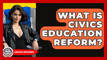 What Is Civics Education Reform? - Learn About Libertarianism