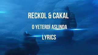 Reckol & Cakal - O Yeterdi Aslında | Lyrics | Sözleri