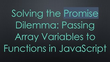 Solving the Promise Dilemma: Passing Array Variables to Functions in JavaScript