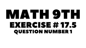 Math 9th Exercise # 17.5 Question Number 1 ||Aftab Ahmad Nasir