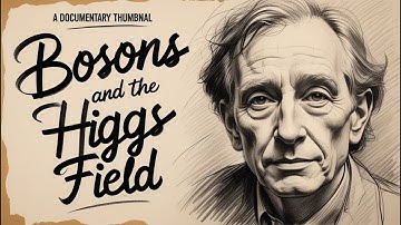 Bosons and the Higgs Field Explained: Discovering the True Origin of Mass | Documentary