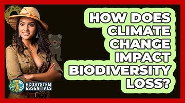 How Does Climate Change Impact Biodiversity Loss? - Ecosystem Essentials