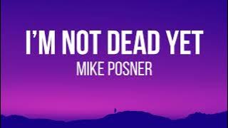 Mike Posner - I’m Not Dead Yet (Lyrics)