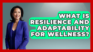 What Is Resilience And Adaptability For Wellness? - Long Life Blueprint