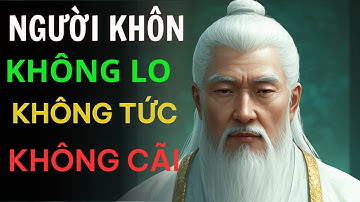 Người Sống Khôn Ngoan: Không TỨC Không LO Không CÃI – Lời Dạy  Cổ Nhân