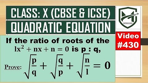 If ratio of roots of equation lx2+nx+n = 0 is p:q, prove root p/q + root q/p + root n/l = 0