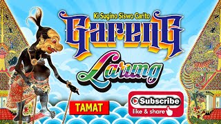 GARENG LARUNG|| TAMAT || Ki Sugino Siswo Carito #dalanggino #wayangkulitklasik #banyumasan