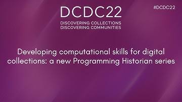 DCDC22 | Developing computational skills for digital collections: a new Programming Historian series