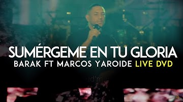 Barak - Sumérgeme En Tu Gloria [Feat. Marcos Yaroide] (DVD Live Generación Sedienta)