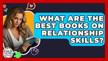 What Are The Best Books On Relationship Skills? - Child Welfare Network