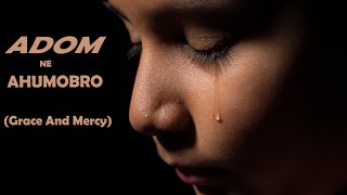 Your Grace and Mercy ( Adom ne Ahumobro) lyrics