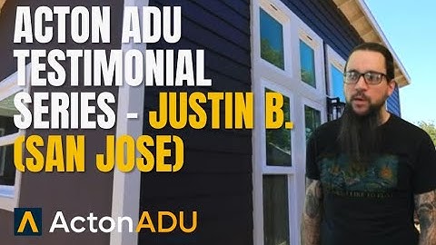Acton ADU Testimonial Series - Justin B. (San Jose)
