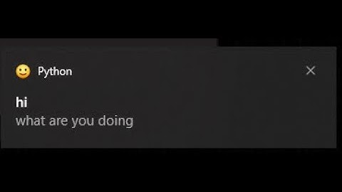 how to show notifications  in windows 10 using python