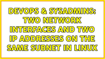 DevOps & SysAdmins: Two network interfaces and two IP addresses on the same subnet in Linux