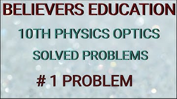 10TH PHYSICS |OPTICS SOLVED PROBLEMS |#1 PROBLEM| BELIEVERS EDUCATION|
