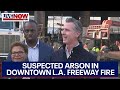 Massive LA I-10 freeway fire likely arson, California Gov. Newsom says | LiveNOW from FOX