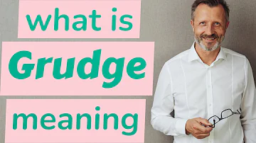 What is a grudge person?