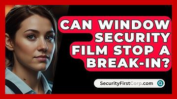 Can Window Security Film Stop A Break-in? - SecurityFirstCorp.com