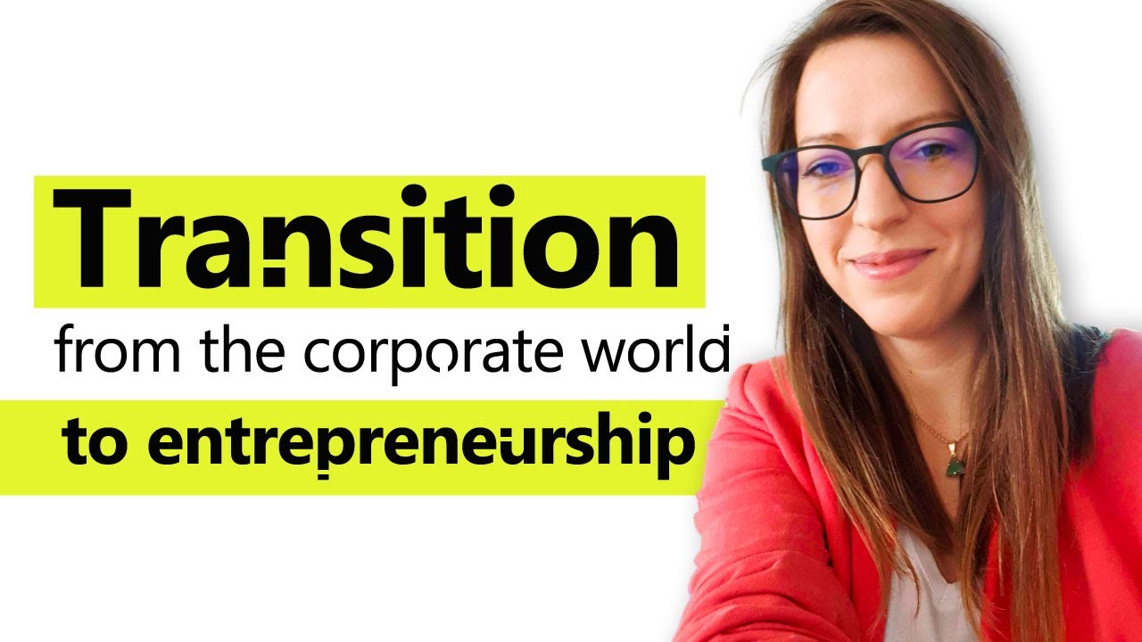 How to Transition From the Corporate World Into Entrepreneurship