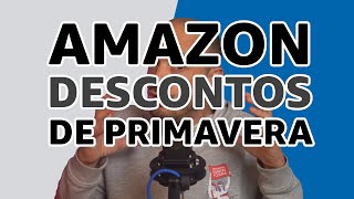 DESCONTOS!! Vêm aí as OFERTAS de Primavera da Amazon 💸💸💸