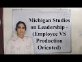 Michigan Studies on Leadership - Employee VS Production Oriented