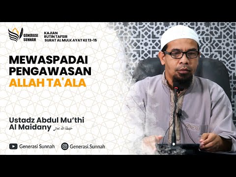 Tafsir Surat Al Mulk ayat ke 13 15 Mewaspadai Pengawasan Allah Ta'ala  -Ustadz Abdul Mu’thi