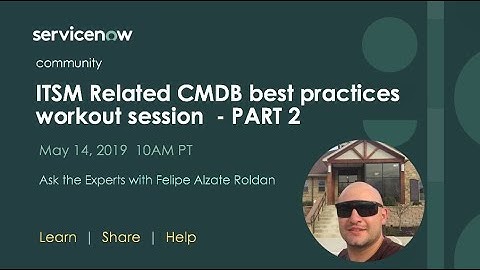 5/14 Ask the Expert: (PART 2) ITSM Related CMDB best practices workout session