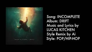 Incomplete | Pop And Hip Hop | By Lucas Kitchen
