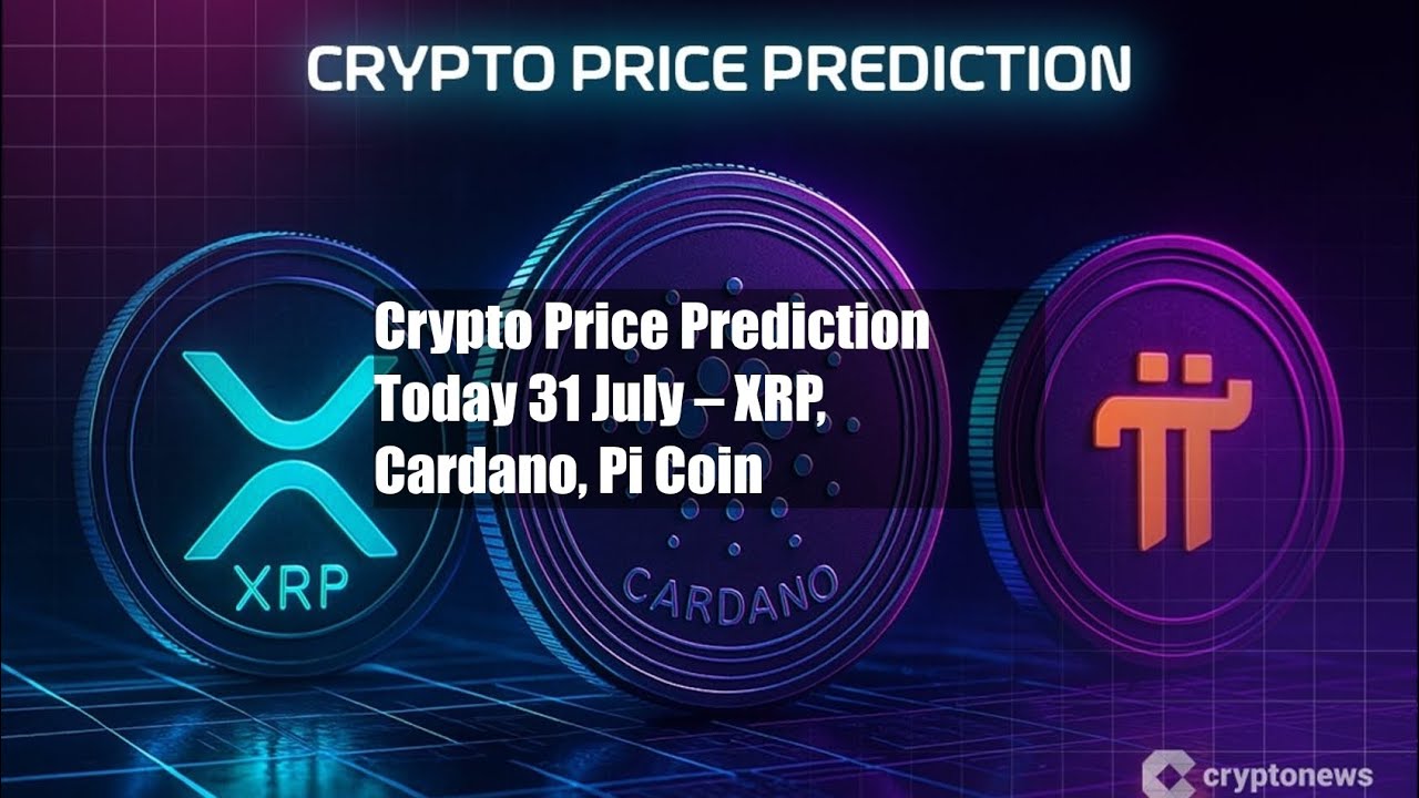 Crypto Price Prediction Today 31 July – XRP, Cardano, Pi Coin - YouTube