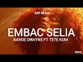EMBAC SELIA Kande Dwayne Ft Tete Kum PNG MUSIC 2025 EMBAC SELIA Kande Dwayne Ft Tete Kum PNG MUSIC 2025
