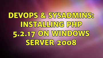 DevOps & SysAdmins: Installing PHP 5.2.17 on Windows Server 2008