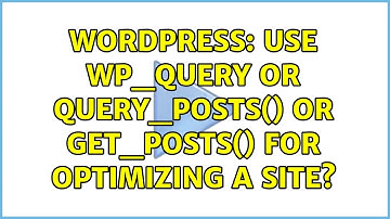 Wordpress: Use WP_Query or query_posts() or get_posts() for optimizing a site? (2 Solutions!!)