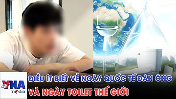 Những điều ít biết về Ngày Quốc tế đàn ông và Ngày Toilet thế giới - VNAMedia