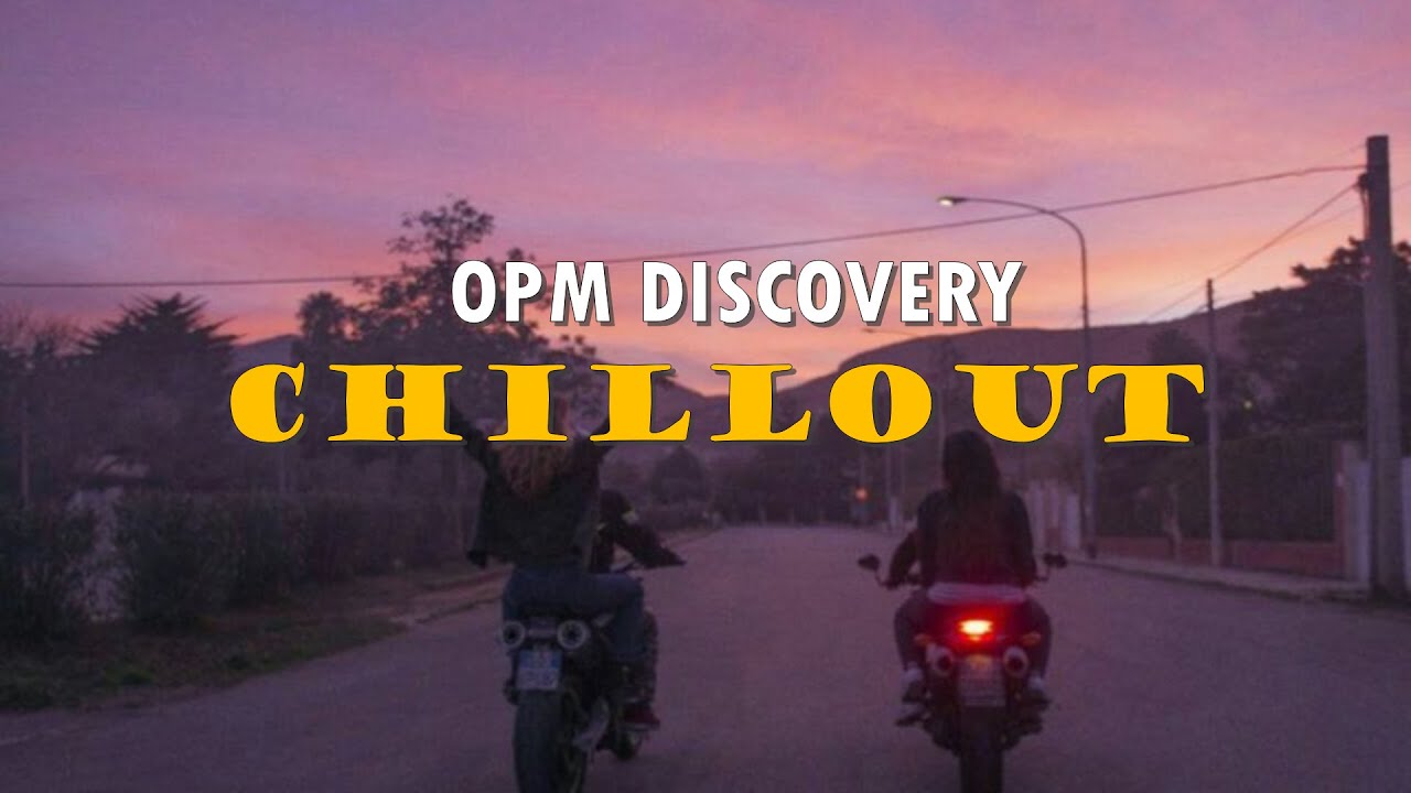 OPM Discovery CHILLOUT Playlist - a road trip mix chill songs