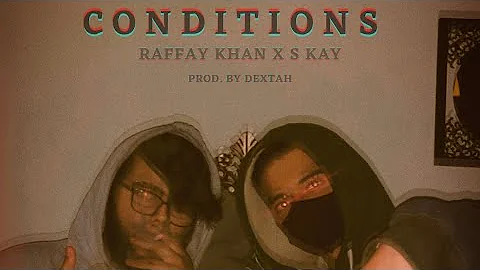 Conditions | Raffay Khan x @S-Kay | Prod. By DEXTAH