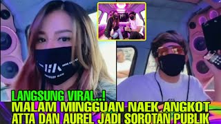 Mesranya  Atta Halilintar Dan Aurel Malam Mingguan Naek Angkotjadi Sorotan Publik
