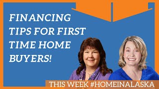 Financing Tips for First Time Home Buyers in Alaska | #HomeinAlaska