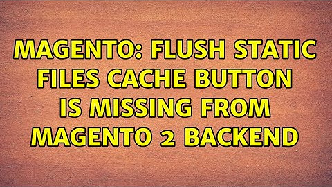 Magento: Flush Static Files Cache button is missing from Magento 2 backend