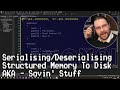 Serialisingdeserialising structured memory to disk aka savin stuff