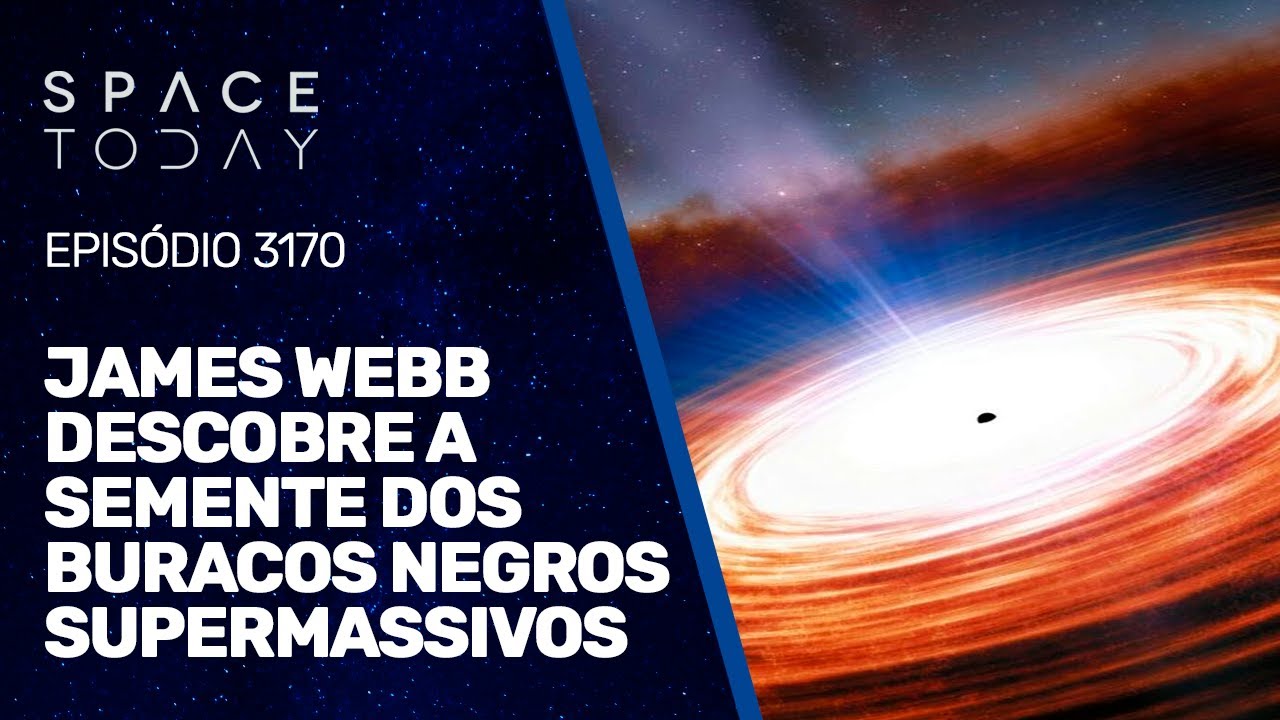JAMES WEBB DESCOBRE A SEMENTE DOS BURACOS NEGROS SUPERMASSIVOS