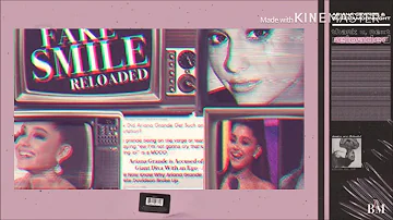 Ariana Grande - Fake Smile (Reloaded)