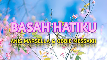 Basah Hatiku - Anis Marsella & Obbie Messakh + Lirik