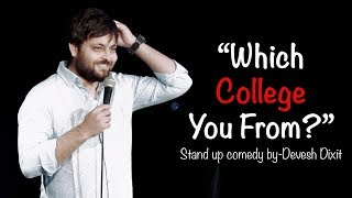 &quot;Which College You From?&quot; | Stand-up Comedy by Devesh Dixit