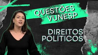 Questões Vunesp - Direitos Políticos | Direito Constitucional | Adriane Fauth