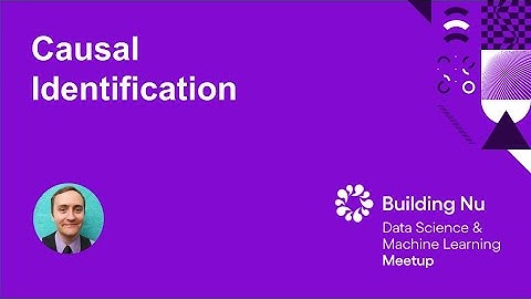 Causal Identification | Nubank Data Science & Machine Learning Meetup