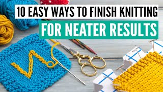 10 ESSENTIAL finishing techniques every knitter needs to know [my personal routine]