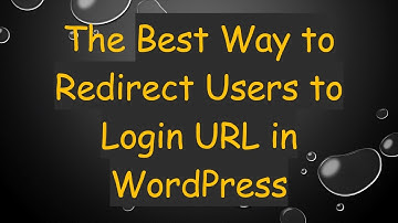 The Best Way to Redirect Users to Login URL in WordPress