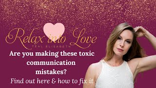 Are you making these toxic communication mistakes? Find out here & how to fix it