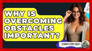 Why Is Overcoming Obstacles Important? - Ultimate Study Hacks