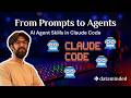 From Prompts to Agents: AI Agent Skills in Claude Code